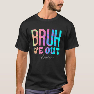 Teacher Bruh We Out Teachers Cute End Of School Ye T-Shirt