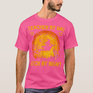 Teacher By Day Witch By Night Witch Halloween T-Shirt