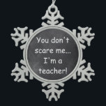 Teacher Chalkboard Design Geschenkidee nicht störe Schneeflocken Zinn-Ornament<br><div class="desc">Don't Scare Teacher Chalkboard Design Teacher Geschenk Idee Weihnachtsbaum Ornament</div>