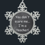 Teacher Chalkboard Design Geschenkidee nicht störe Schneeflocken Zinn-Ornament<br><div class="desc">Don't Scare Teacher Chalkboard Design Teacher Geschenk Idee Weihnachtsbaum Ornament</div>