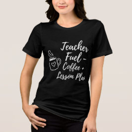 Teacher Fuel Coffee and Lesson Plans Cute Teacher  Tri-Blend Shirt