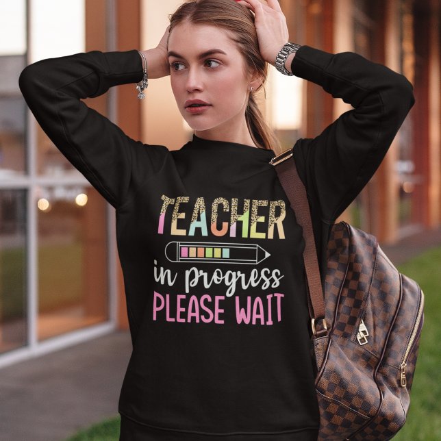 Teacher in Progress, Fun Future Teacher Gift Sweatshirt (Von Creator hochgeladen)