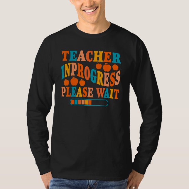 Teacher In Progress Please Wait T-Shirt (Vorderseite)