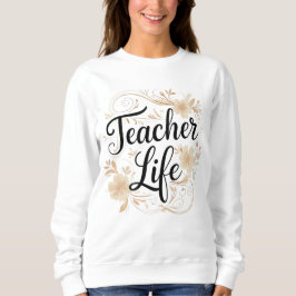 Teacher Life Floral Typography Design Sweatshirt