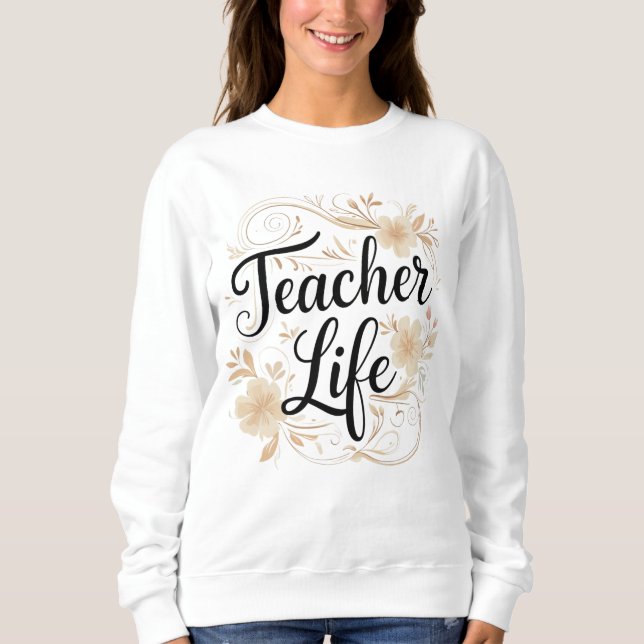 Teacher Life Floral Typography Design Sweatshirt (Vorderseite)