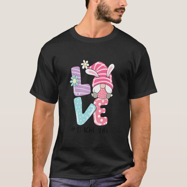 Teacher Life Oaster Gnome Bunny Liebe Osterlehrer T-Shirt (Vorderseite)