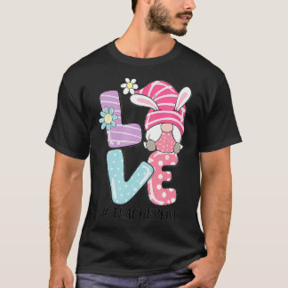 Teacher Life Oaster Gnome Bunny Liebe Ostern T-Shirt