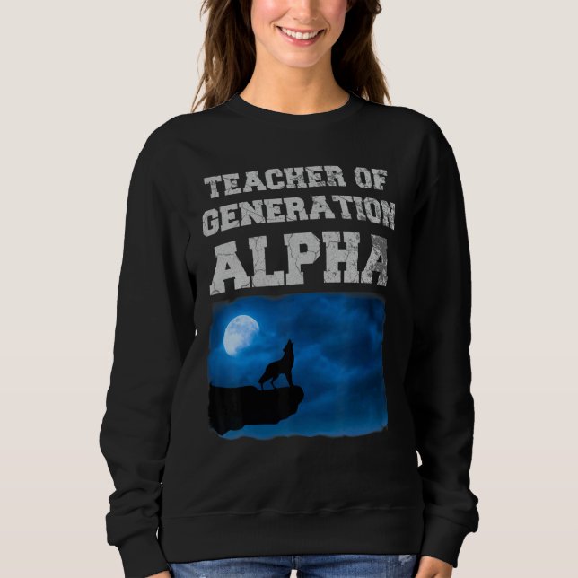 Teacher of Generation Alpha Sweatshirt (Vorderseite)