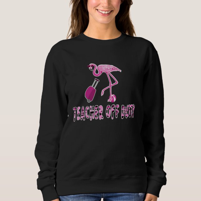 Teacher Off Duty Happy Last Day Of School Teacher  Sweatshirt (Vorderseite)