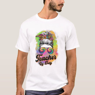 Teacher Off Duty Messy Bun Gefärbte Krawatte Sonne T-Shirt