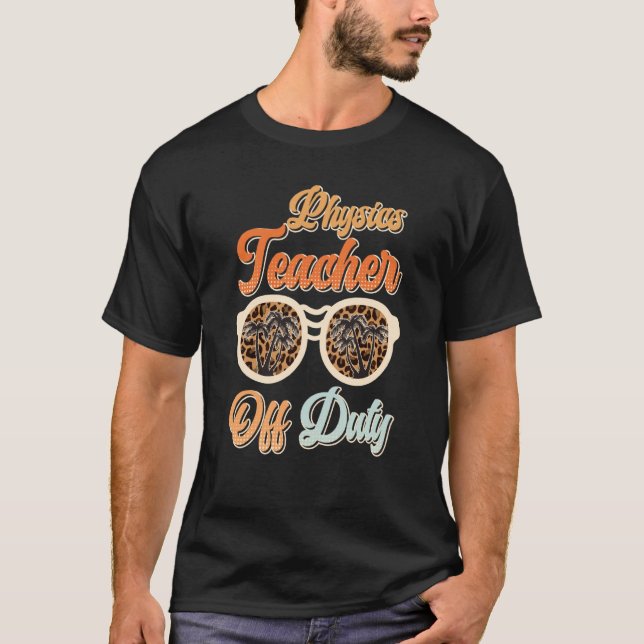 Teacher off duty teacher vacation physics teacher  T-Shirt (Vorderseite)