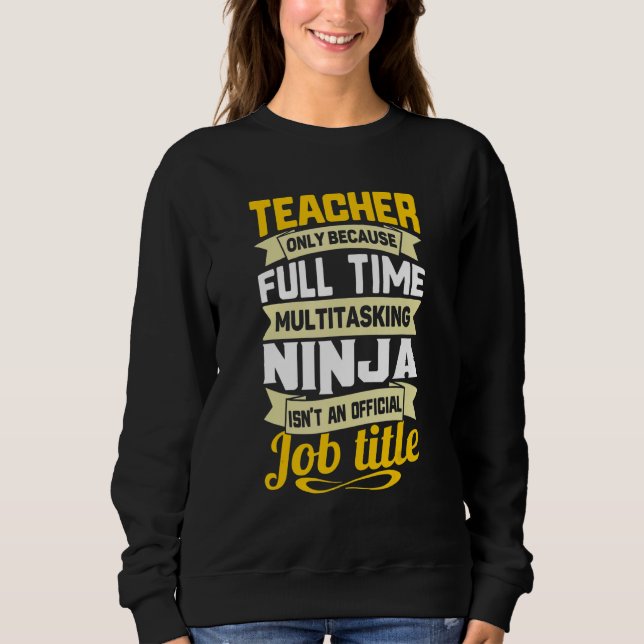 Teacher Only Because Full Time Multitasking Funny  Sweatshirt (Vorderseite)
