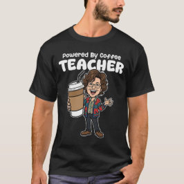 TEACHER - POWERED BY COFFEE T-Shirt
