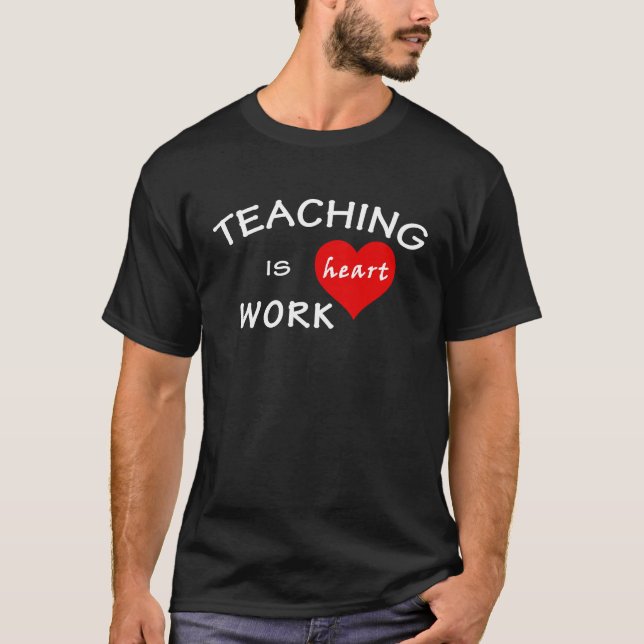 Teacher Pun  Teaching Is Heart Work T-Shirt (Vorderseite)