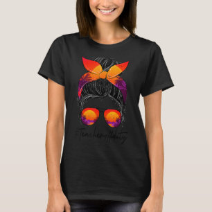 Teacher Relax Spring Beach Off Duty Messy Bun Beac T-Shirt