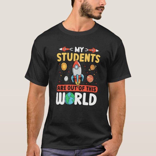Teacher Space - My Students Are Out Of This World  T-Shirt (Vorderseite)