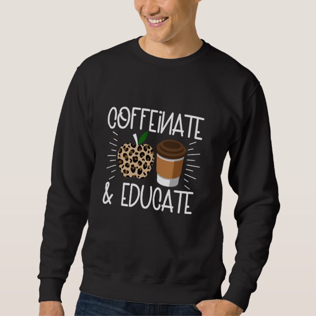 Teacher Teaching Coffeinate & Educate Sweatshirt (Vorderseite)