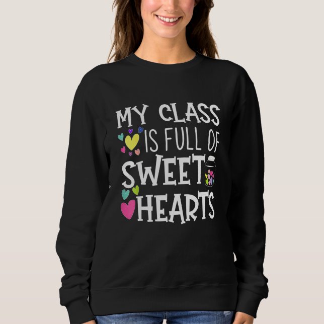 Teacher Valentines Day My Class Is Full Of Sweethe Sweatshirt (Vorderseite)