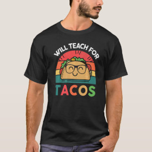 Teacher  Will Teach For Tacos   Mexican Food T-Shirt