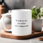 Teachers Run On Coffee Quote Kaffeetasse<br><div class="desc">**Introducing Our "Teachers Run on Coffee and Compassion" Mug: Honoring Educators** Celebrate the dedication and heart of teachers with our "Teachers Run on Coffee and Compassion" Mug. This carefully designed mug not only holds your favorite brew but also serves as a tribute to the educators who pour their passion into...</div>