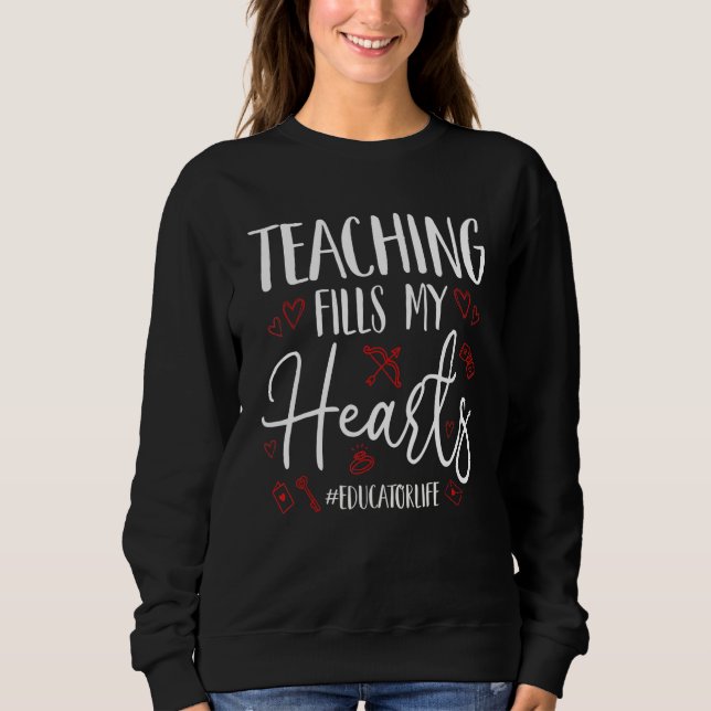 Teaching Fills My Hearts Funny Educator Life Valen Sweatshirt (Vorderseite)