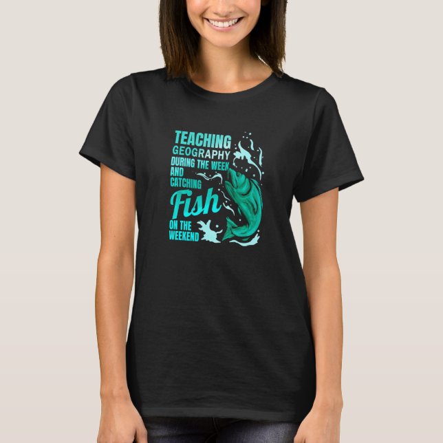 Teaching Geography & Catching Fish Geography Teach T-Shirt (Vorderseite)