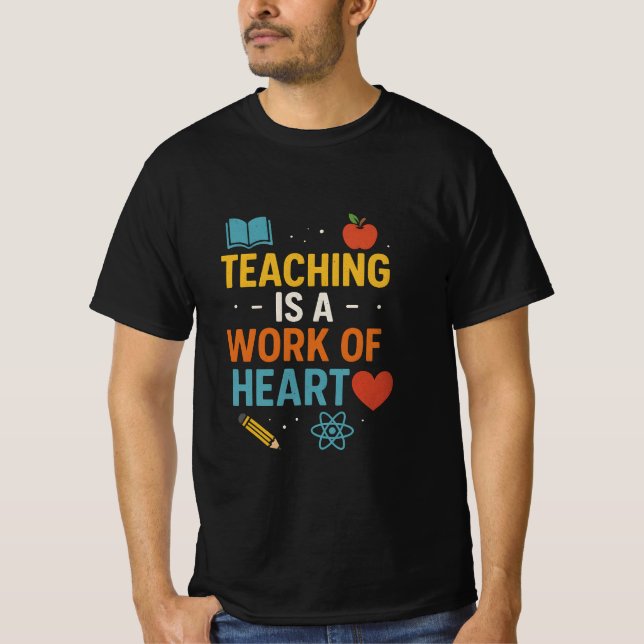Teaching is a Work of Heart  T-Shirt (Vorderseite)