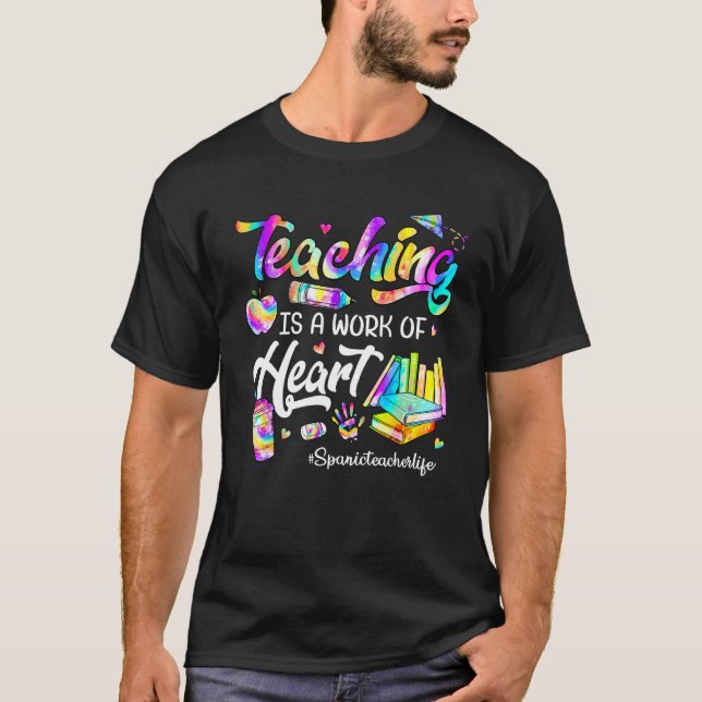 Teaching Is A Work Of Heart Tie Dye Spanic Teacher T-Shirt (Vorderseite)