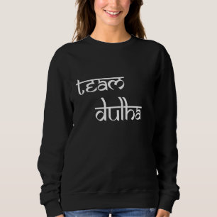Team Dulha Indian Wedding South Asian Desi Sweatshirt