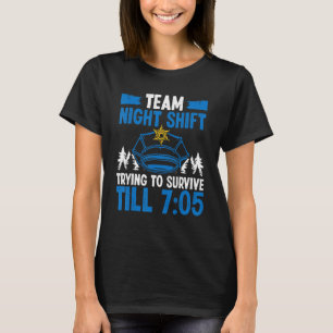 Team Nachtschicht Polizist Überleben bis 705 P T-Shirt