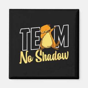 Team No Shadow Tag der Murmeltier für Frauen Männe Magnet