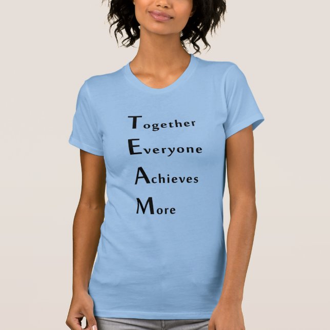 Team - Together - Everyone - Achieves - More  T-Shirt (Vorderseite)