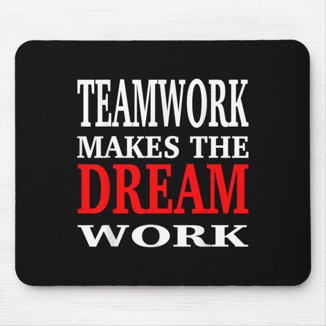 Team Work Makes The Dream Work Teamwork Motivation Mousepad (Vorne)