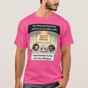 Teamarbeit oder Indoktrination, die Sie entscheide T-Shirt
