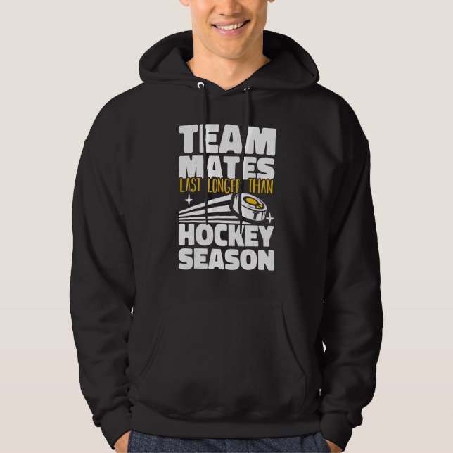 Teammates Last Longer Than Hockey Season Field Hoc Hoodie (Vorderseite)