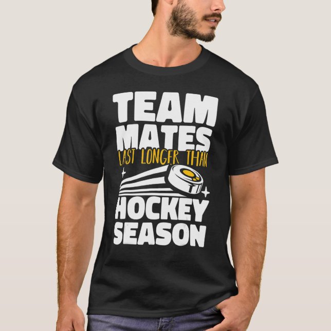 Teammates Last Longer Than Hockey Season Field Hoc T-Shirt (Vorderseite)