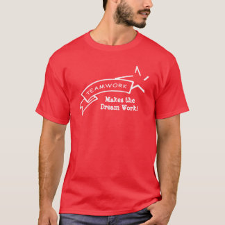 Teamwork, macht die Traumarbeit! T-Shirt