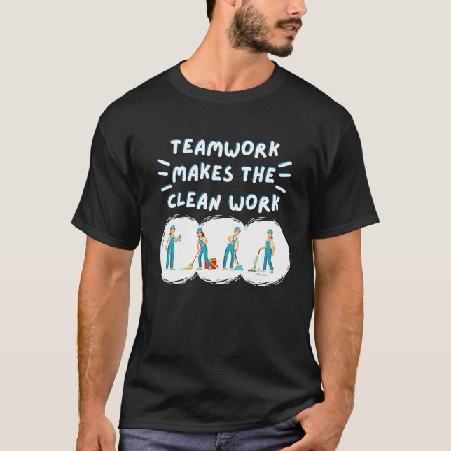 Teamwork Makes the Clean Work Cleaning Team House  T-Shirt (Vorderseite)