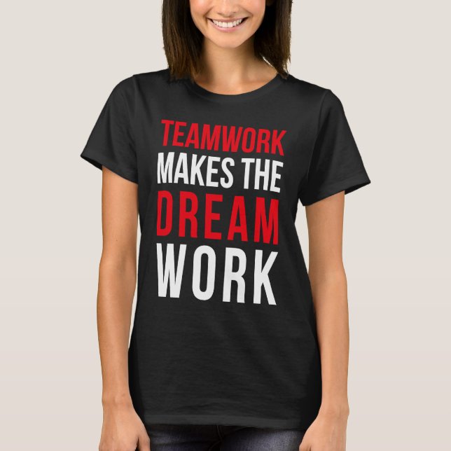 Teamwork makes the dream work for teammates T-Shirt (Vorderseite)