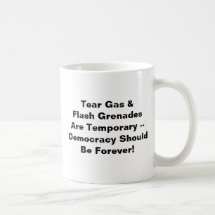 Tear Gas temporär, Demokratie für immer Kaffeetasse