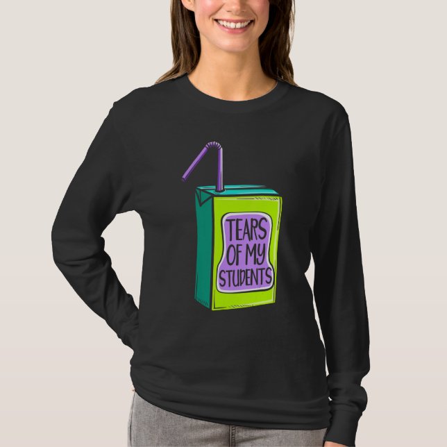 Tears Of My Student Educator School Instructor T-Shirt (Vorderseite)