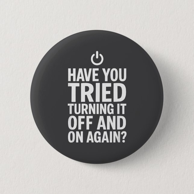 Tech Humor Design Haben Sie versucht, es auszuscha Button (Vorderseite)