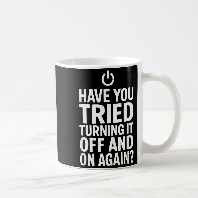 Tech Humor Design Have You Tried Turning It Off An Kaffeetasse (Rechts)