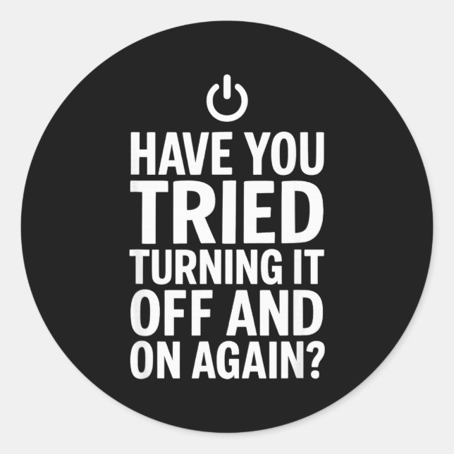 Tech Humor Design Have You Tried Turning It Off An Runder Aufkleber (Vorderseite)