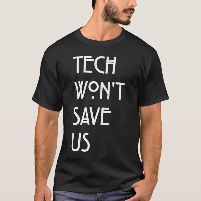 Tech rette uns nicht T-Shirt (Vorderseite)