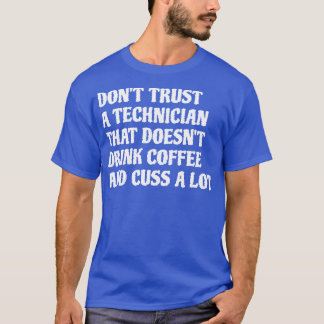 Techniker, der Kaffee trinken Cuss eine Menge 1 T-Shirt
