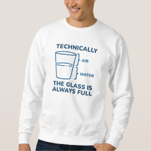 Technisch ist das Glas immer voll Sweatshirt