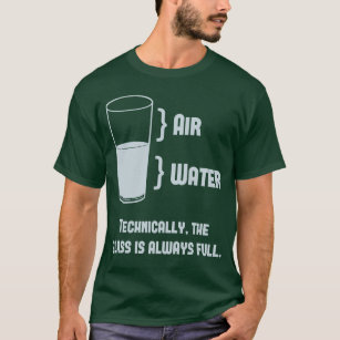 Technisch ist das Glas immer voll T-Shirt