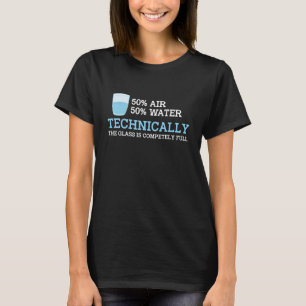 Technisch ist das Glas immer voll wissenschaftlich T-Shirt