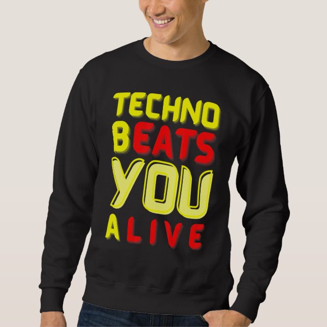 Techno bEATS you aLIVE  for electronic music fans Sweatshirt (Vorderseite)